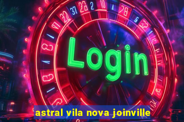 astral vila nova joinville